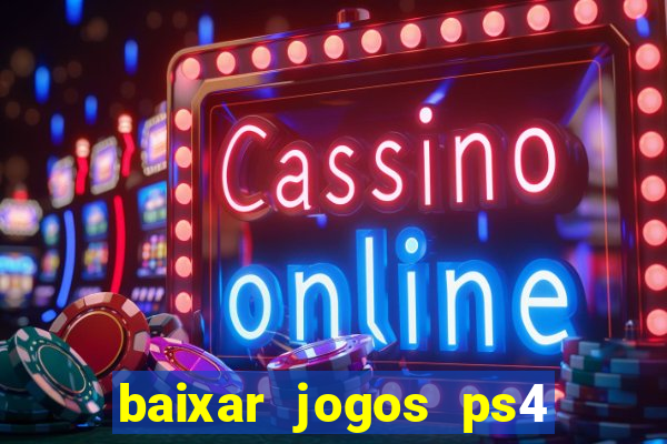 baixar jogos ps4 pkg pt br